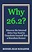Why 26.2?: Discover the Internal Drive You Need to Transform Yourself into a Marathon Runner