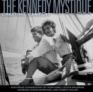 The Kennedy Mystique: Creating Camelot (Hardcover)