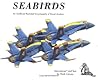 Seabirds: An Unofficial Illustrated Encyclopedia of Naval Aviation Seabirds: An Unofficial Illustrated Encyclopedia of Naval Aviation
