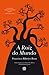 A Raiz do Mundo by Francisco Ribeiro Rosa