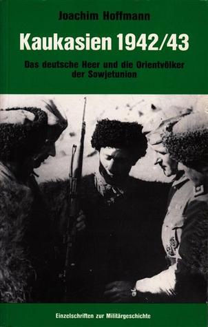 Kaukasien 1942-43 : das deutsche Heer und die Orientvölker der Sowjetunion