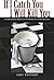 If I Catch You I Will Kill You by Judy Ferraro