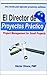 El Director de Proyectos Práctico - Una receta para ejecutar ... by Hector Olvera Padilla