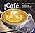 Café! Más de 100 sencillas y deliciosas recetas con café (Spanish Edition)