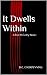 It Dwells Within - A Rick M...