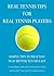 Real Tennis Tips For Real Tennis Players: Simple Tips To Help You Play Better Tennis Fast