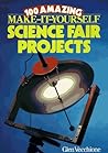 100 Amazing Make-It-Yourself Science Fair Projects