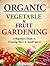 Organic Vegetable and Fruit Gardening: A Beginners Guide to Growing More in Small Spaces