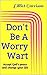 Don't Be A Worry Wart: Accept God's Peace and Change Your Life