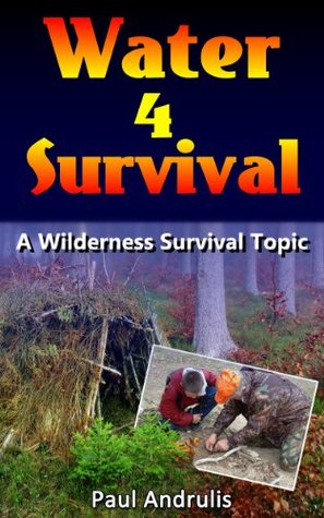 Water 4 Survival (A Wilderness Survival Topic Book 3)