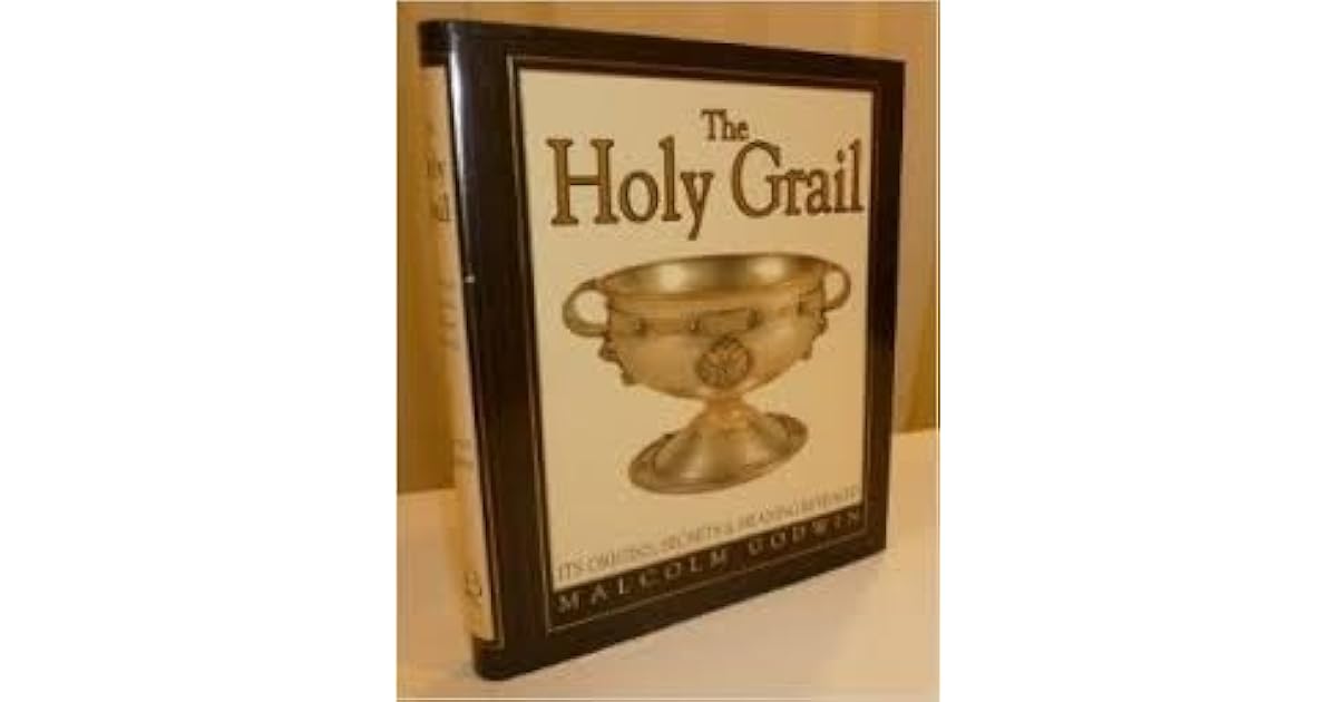 The Holy Grail Its Origins, Secrets & Meaning Revealed by Malcolm Godwin