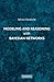 Modeling and Reasoning with Bayesian Networks