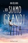 Noi siamo grandi come la vita by Ava Dellaira