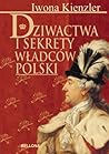 Dziwactwa i sekrety władców Polski by Iwona Kienzler