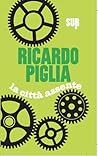 La città assente by Ricardo Piglia