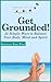 Get Grounded!: 35 Simple Ways to Balance Your Body, Mind and Spirit (Soul-Full Self-Care Book 2)