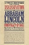 A True History of the Assassination of Abraham Lincoln and the Conspiracy Of 1865 A True History of the Assassination of Abraham Lincoln and the Conspiracy Of 1865