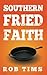 Southern Fried Faith: How the Bible Belt Confuses Christ and Culture