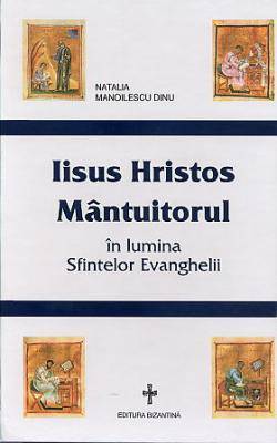 Iisus Hristos Mantuitorul in lumina Sfintelor Evanghelii