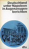 Deutschland unter Napoleon in Augenzeugenberichten