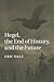 Hegel, the End of History, and the Future by Eric Dale