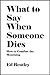 What to Say When Someone Dies: How to Comfort the Mourning [Article]