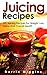 Juicing: Recipes - 101 Juic...