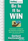 Be In It to Win: Strategies to Develop the Positive Attitude You Need for Sales Success (SellingPower Library) Be In It to Win: Strategies to Develop the Positive Attitude You Need for Sales Success (SellingPower Library)