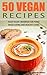 VEGAN COOKBOOK: 50 Vegan Recipes: Your Vegan Cookbook For Plant Based Eating And Healthy Living (Health Wealth & Happiness 47)