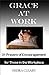 Grace at Work: 31 Prayers of Encouragement for Those in the Workplace