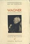 Wagner. Histoire d'un artiste