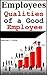 Employees: Qualities of a Good Employee in Small Business or a Corporation (Employee Handbook, Employee Manual, Book 1)