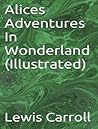 Alices Adventures In Wonderland (Illustrated)-xled by Lewis Carroll