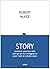 Story. Contenuti, struttura, stile, principi per la sceneggiatura e per l'arte di scrivere storie (Scrittura creativa) (Italian Edition)