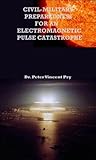 Civil-Military Preparedness For An Electromagnetic Pulse Catastrophe