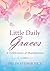 Little Daily Graces: A Celebration of Thankfulness (Helen Steiner Rice Collection)