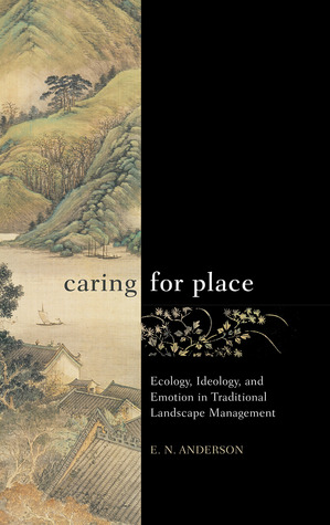 Caring for Place: Ecology, Ideology, and Emotion in Traditional Landscape Management (Hardcover)