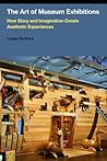 The Art of Museum Exhibitions by Leslie Bedford