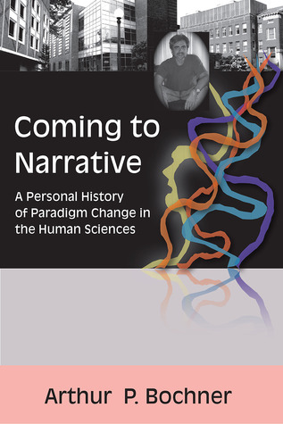 Coming to Narrative: A Personal History of Paradigm Change in the Human Sciences (Writing Lives: Ethnographic Narratives) (Volume 14)