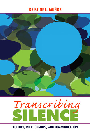 Transcribing Silence: Culture, Relationships, and Communication (Writing Lives: Ethnographic Narratives) (Volume 15)