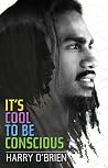 It's Cool to Be Conscious by Harry O'Brien