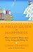 A Field Guide to Happiness:...