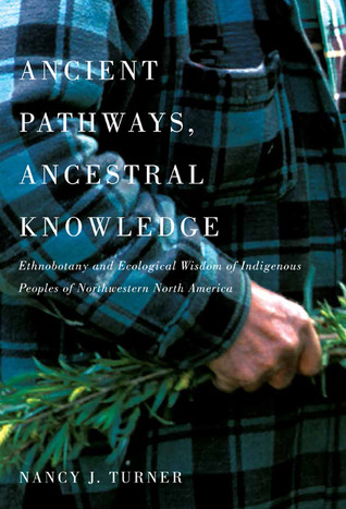 Ancient Pathways, Ancestral Knowledge: Ethnobotany and Ecological Wisdom of Indigenous Peoples of Northwestern North America (Hardcover)