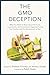 The GMO Deception: What You Need to Know about the Food, Coporations, and Government Agencies Putting Our Families and Our Environment at Risk