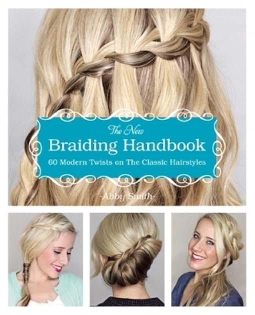 The New Braiding Handbook: 60 Modern Twists on Classic Hairstyles