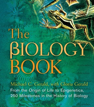 The Biology Book: From the Origin of Life to Epigenetics, 250 Milestones in the History of Biology (Hardcover)