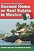 The Complete Guide to Buying a Second Home or Real Estate in Mexico: Insider Secrets You Need to Know