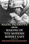 Nazis, Islamists, and the Making of the Modern Middle East