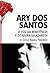 Ary dos Santos, A Voz da Resistência à Ditadura Salazarista