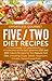 Effortless Gourmet Five Two Diet Recipes - Delicious Recipes for 5:2 Diet, Intermittent Fasting and Low Calorie Meals: Five Two 5:2 Diet - Soups, Salads, ... Fasting, Healthy Living and Weight Loss)